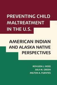 bokomslag Preventing Child Maltreatment in the U.S.: American Indian and Alaska Native Perspectives