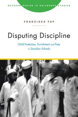 bokomslag Disputing Discipline: Child Protection, Punishment, and Piety in Zanzibar Schools