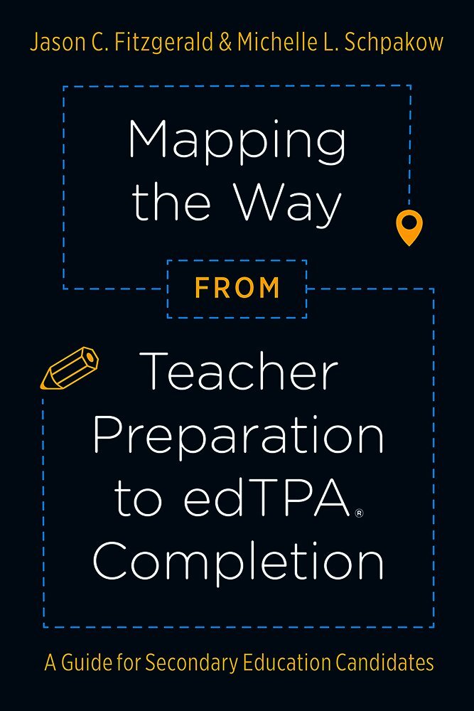 Jason C. Fitzgerald, Michelle L. Schpakow, Jason C Fitzgerald, Michelle L Schpakow - Mapping the Way from Teacher Preparation to EdTPA® Completion, Häftad