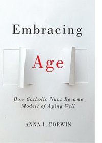 bokomslag Embracing Age: How Catholic Nuns Became Models of Aging Well