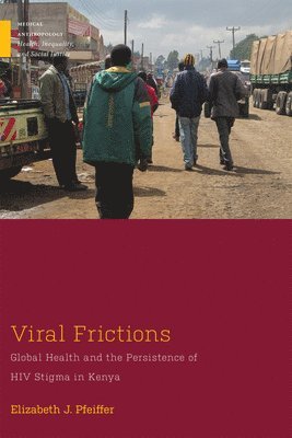 bokomslag Viral Frictions: Global Health and the Persistence of HIV Stigma in Kenya