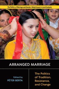 bokomslag Arranged Marriage: The Politics of Tradition, Resistance, and Change
