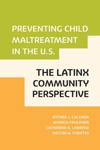 bokomslag Preventing Child Maltreatment in the U.S.: The Latinx Community Perspective
