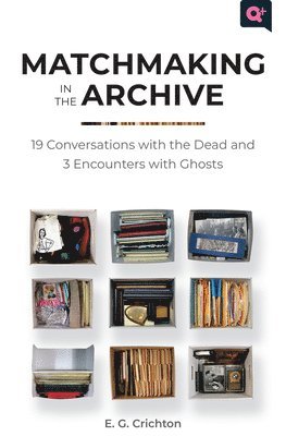 bokomslag Matchmaking in the Archive: 19 Conversations with the Dead and 3 Encounters with Ghosts