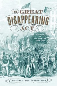 bokomslag The Great Disappearing ACT: Germans in New York City, 1880-1930