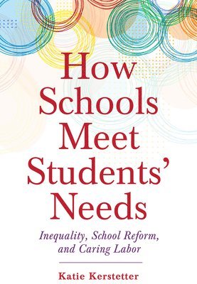bokomslag How Schools Meet Students' Needs: Inequality, School Reform, and Caring Labor