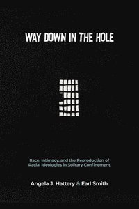 bokomslag Way Down in the Hole: Race, Intimacy, and the Reproduction of Racial Ideologies in Solitary Confinement