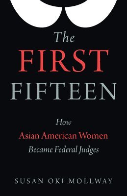 bokomslag The First Fifteen: How Asian American Women Became Federal Judges