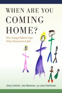 bokomslag When Are You Coming Home?: How Young Children Cope When Parents Go to Jail