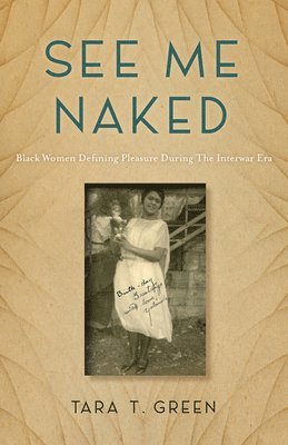 bokomslag See Me Naked: Black Women Defining Pleasure in the Interwar Era