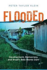 bokomslag Flooded: Development, Democracy, and Brazil's Belo Monte Dam