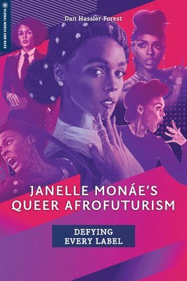 Dan Hassler-Forest - Janelle Monáe's Queer Afrofuturism: Defying Every Label, Inbunden