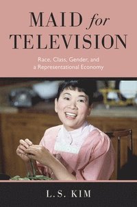 bokomslag Maid for Television: Race, Class, Gender, and a Representational Economy