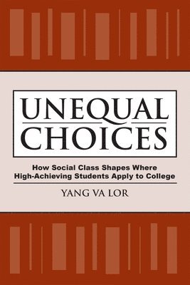 bokomslag Unequal Choices: How Social Class Shapes Where High-Achieving Students Apply to College