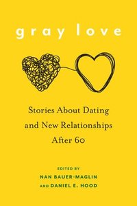 bokomslag Gray Love: Stories about Dating and New Relationships After 60