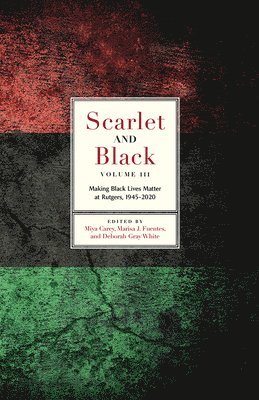 bokomslag Scarlet and Black, Volume Three: Making Black Lives Matter at Rutgers, 1945-2020