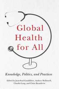 bokomslag Global Health for All: Knowledge, Politics, and Practices
