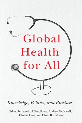 bokomslag Global Health for All: Knowledge, Politics, and Practices