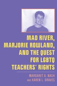 bokomslag Mad River, Marjorie Rowland, and the Quest for LGBTQ Teachers Rights