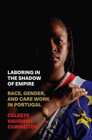 Celeste Vaughan Curington - Laboring in the Shadow of Empire, Inbunden