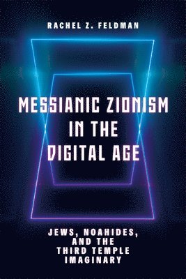 Rachel Z. Feldman, Rachel Z Feldman - Messianic Zionism in the Digital Age, Inbunden