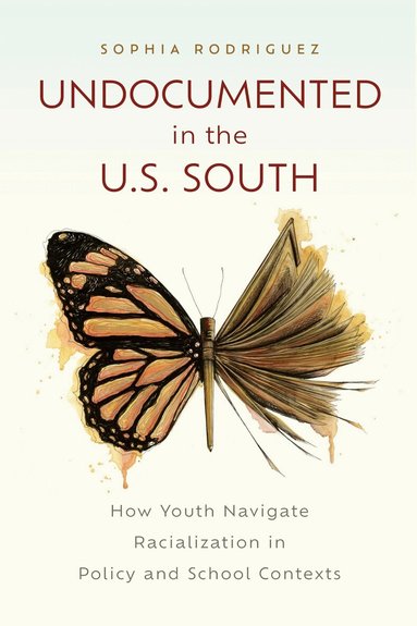 Sophia Rodriguez - Undocumented in the U.S. South, Häftad