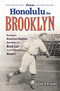 bokomslag From Honolulu to Brooklyn: Running the American Empire's Base Paths with Buck Lai and the Travelers from Hawai'i