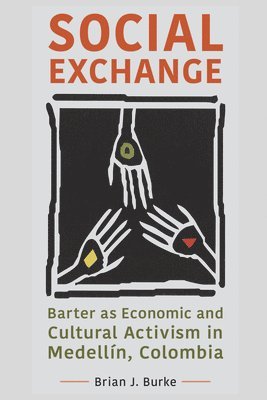 bokomslag Social Exchange: Barter as Economic and Cultural Activism in Medellín, Colombia