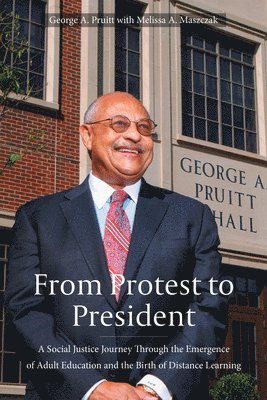 bokomslag From Protest to President: A Social Justice Journey Through the Emergence of Adult Education and the Birth of Distance Learning
