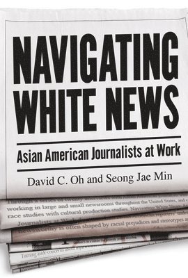 David C Oh, Seong Jae Min, David C. Oh - Navigating White News, Häftad