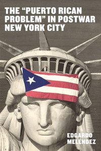 bokomslag The Puerto Rican Problem in Postwar New York City