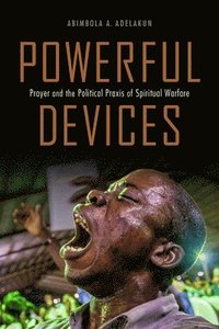 bokomslag Powerful Devices: Prayer and the Political PRAXIS of Spiritual Warfare