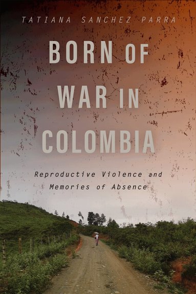 Tatiana Sanchez Parra - Born of War in Colombia, Inbunden