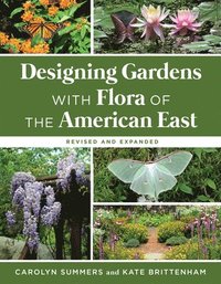 bokomslag Designing Gardens with Flora of the American East, Revised and Expanded