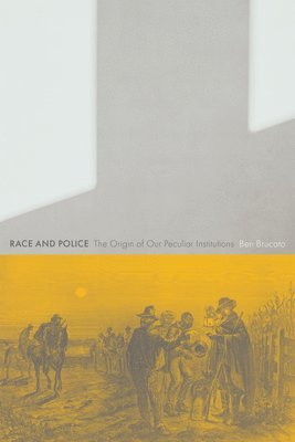 bokomslag Race and Police: The Origin of Our Peculiar Institutions