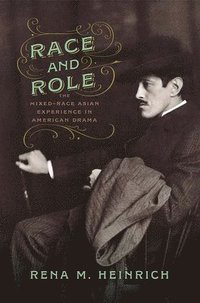 bokomslag Race and Role: The Mixed-Race Asian Experience in American Drama