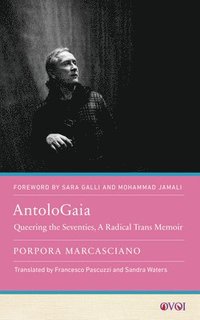 bokomslag Antologaia: Queering the Seventies, a Radical Trans Memoir
