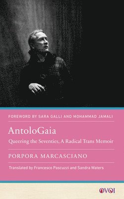 bokomslag Antologaia: Queering the Seventies, a Radical Trans Memoir