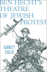 bokomslag Ben Hecht's Theatre of Jewish Protest