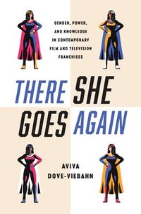 bokomslag There She Goes Again: Gender, Power, and Knowledge in Contemporary Film and Television Franchises