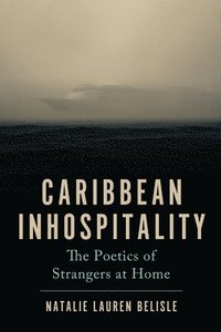 bokomslag Caribbean Inhospitality: The Poetics of Strangers at Home