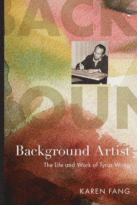 bokomslag Background Artist: The Life and Work of Tyrus Wong