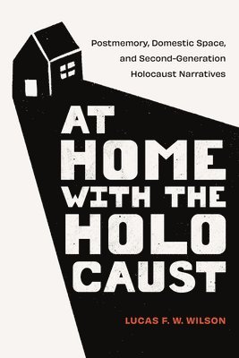 Lucas F. W. Wilson - At Home with the Holocaust, Häftad