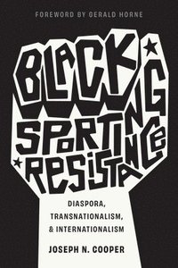 bokomslag Black Sporting Resistance: Diaspora, Transnationalism, and Internationalism