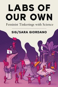 bokomslag Labs of Our Own: Feminist Tinkerings with Science