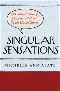 bokomslag Singular Sensations: A Cultural History of One-Panel Comics in the United States