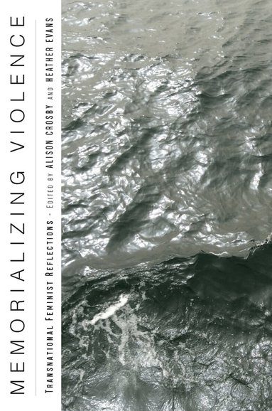 Alison Crosby, Heather Evans - Memorializing Violence, Inbunden