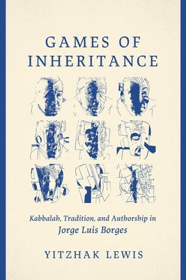 bokomslag Games of Inheritance: Kabbalah, Tradition, and Authorship in Jorge Luis Borges