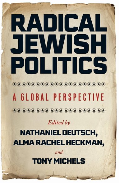 Nathaniel Deutsch, Alma Rachel Heckman, Tony Michels - Radical Jewish Politics, Inbunden