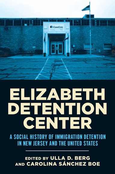 Ulla D. Berg, Carolina Sánchez Boe - Elizabeth Detention Center, Inbunden